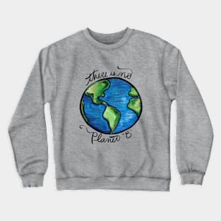 There is no planet B Crewneck Sweatshirt